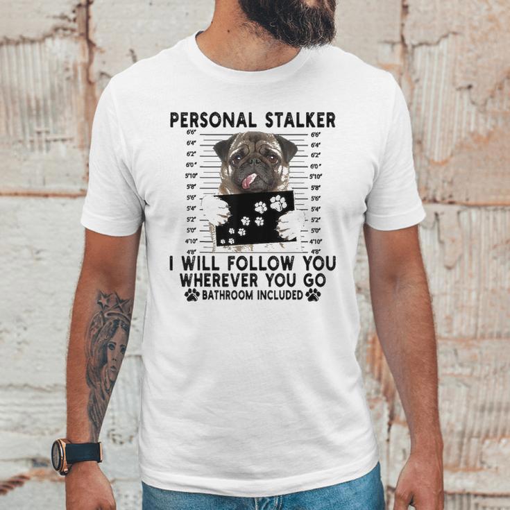 Personal Stalker I Will Follow You Pug Lover Gift Unisex T-Shirt Gifts for Him