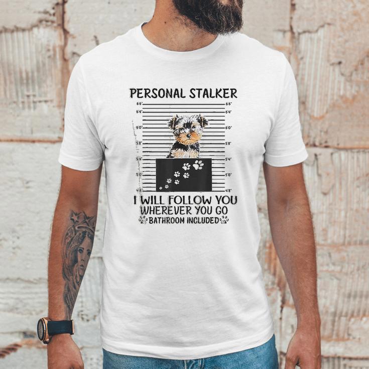 Personal Stalker I Will Follow You Yorkie Lovers Unisex T-Shirt Gifts for Him