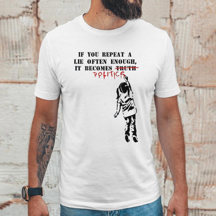 If You Repeat A Lie Often Enough It Becomes Politics Unisex T-Shirt Gifts for Him