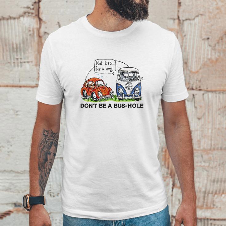 The Rusty Vw Dont Be A Bus Hole Unisex T-Shirt Gifts for Him