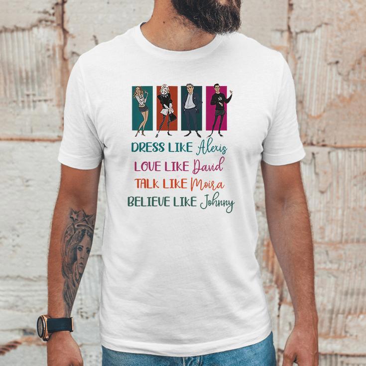 Schitt’S Creek Dress Like Alexis Love Like David Moira Johnny Shirt Unisex T-Shirt Gifts for Him