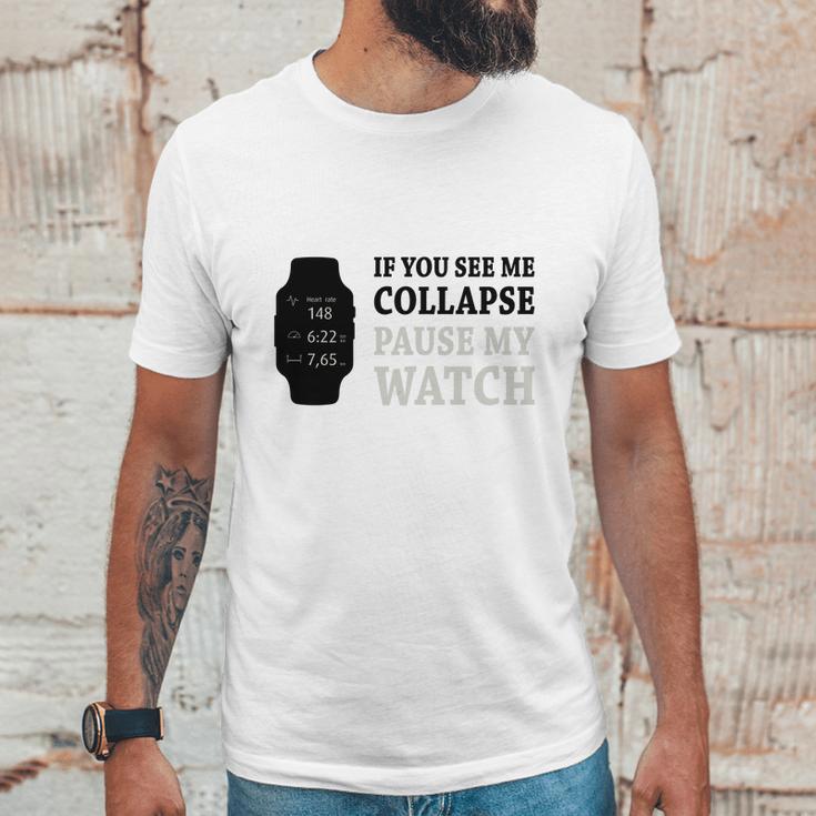 If You See Me Collapse Pause My Watch T-Shirt Unisex T-Shirt Gifts for Him