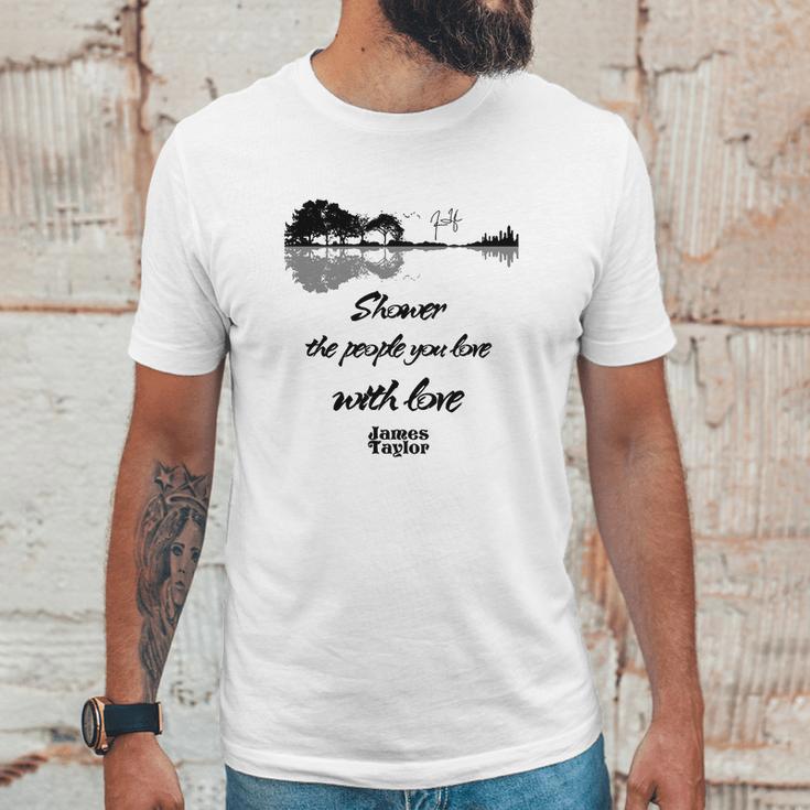 Shower The People You Love With Love James Taylor Signature Unisex T-Shirt Gifts for Him