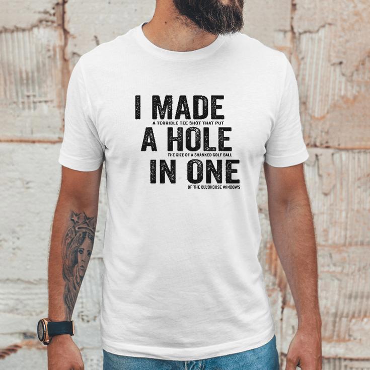 T I Made A Hole In One Funny Golf Lovers Unisex T-Shirt Gifts for Him