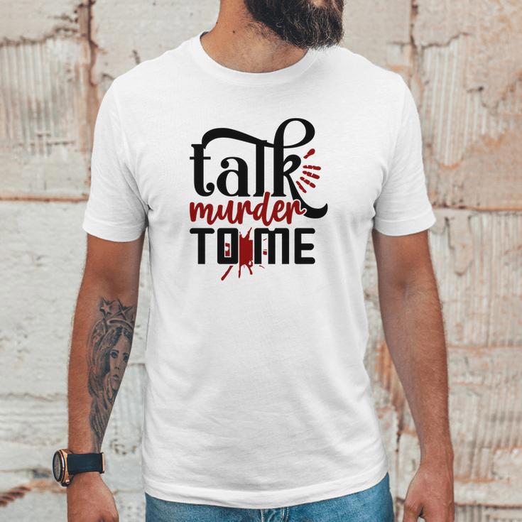 Talk Murder To Me True Crime Fan Gift Crime Junkie Unisex T-Shirt Gifts for Him