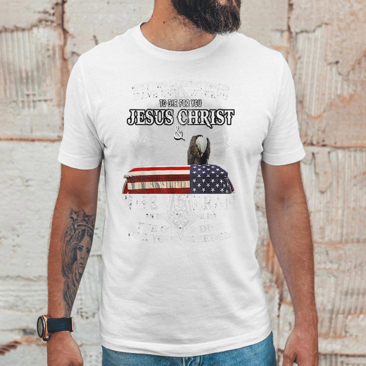 Only Two Defining Forces Have Ever Offered To Die For You Unisex T-Shirt Gifts for Him