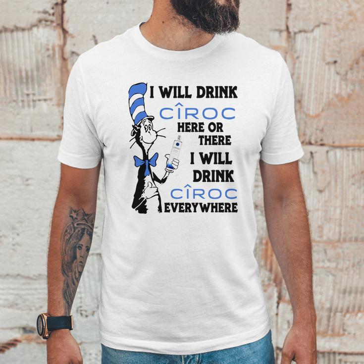 I Will Drink Ciroc Here Or There Unisex T-Shirt Gifts for Him