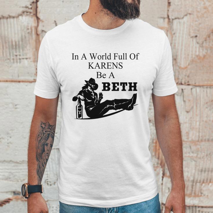 In A World Full Of Karens Be A Beth Unisex T-Shirt Gifts for Him