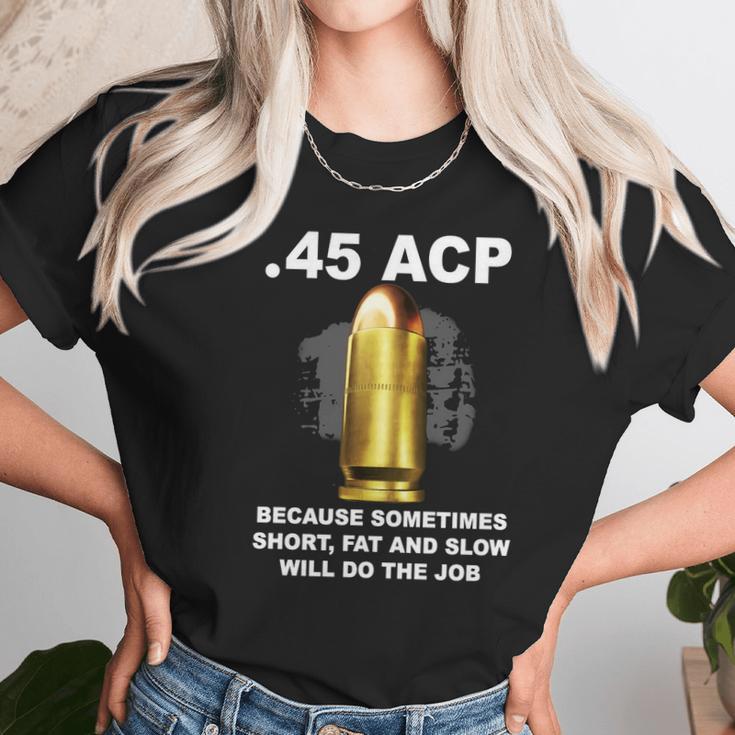 45 Acp Because Sometimes Short Fat And Slow Will Do The Job Hoodie Unisex T-Shirt Gifts for Her