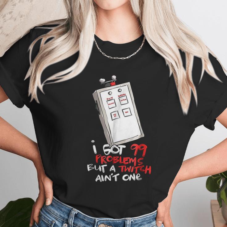 I Got 99 Problems But A Twitch Aint One Unisex T-Shirt Gifts for Her