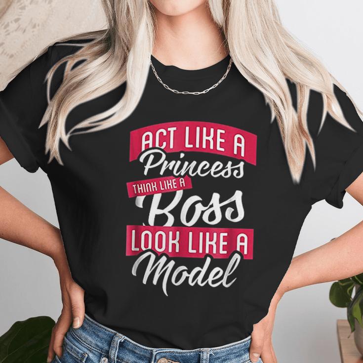 Act Like A Princess Think Like A Boss Look Like A Model Unisex T-Shirt Gifts for Her