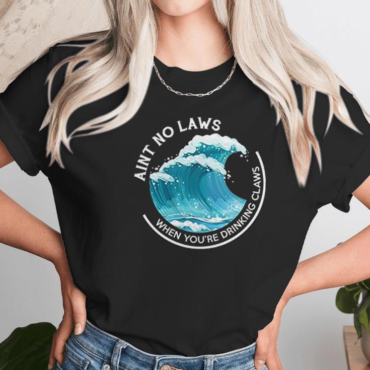 Aint No Laws When You Are Drinking Claws The Original Unisex T-Shirt Gifts for Her