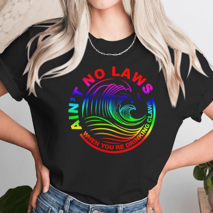 Aint No Laws When Your Drinking Claws Unisex T-Shirt Gifts for Her