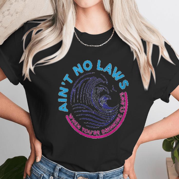 Aint No Laws When Youre Drinking Claws Unisex T-Shirt Gifts for Her