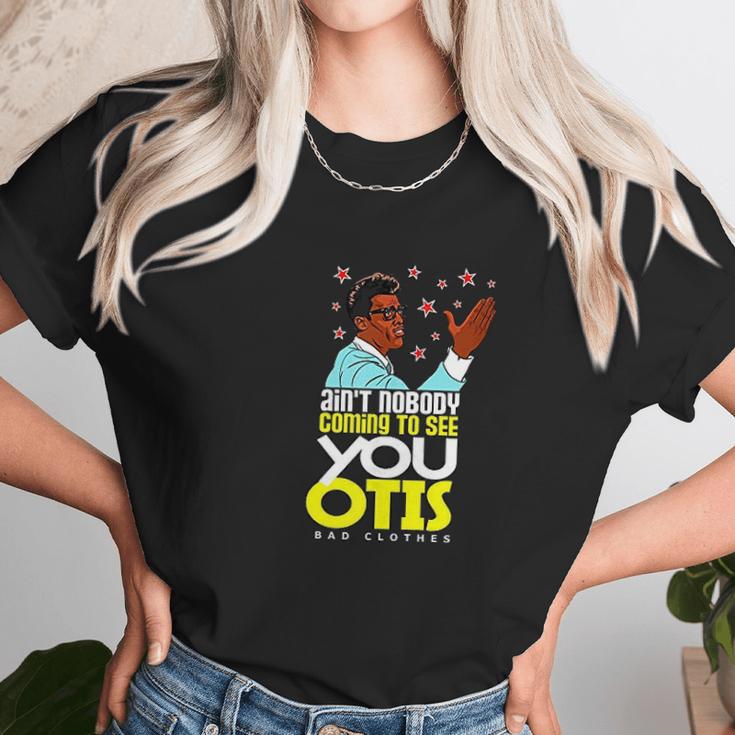 Aint Nobody Coming To See You Otis Unisex T-Shirt Gifts for Her