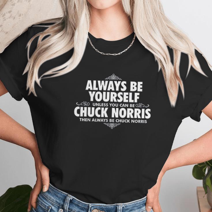 Alway Be Yourself Unless You Can Be Chuck Norris Funny Unisex T-Shirt Gifts for Her