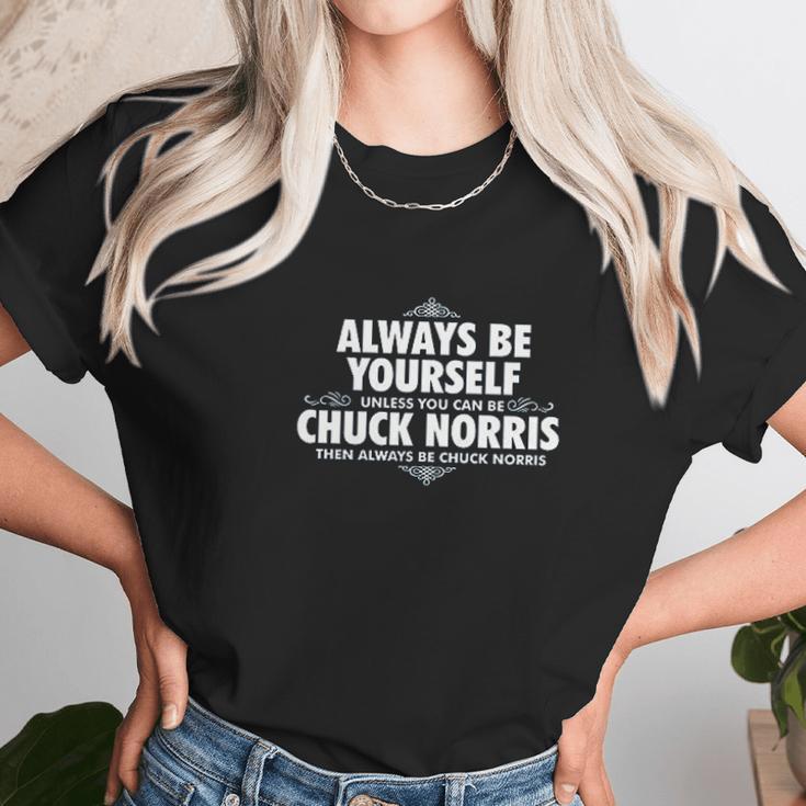 Alway Be Yourself Unless You Can Be Chuck Norris Funny Unisex T-Shirt Gifts for Her