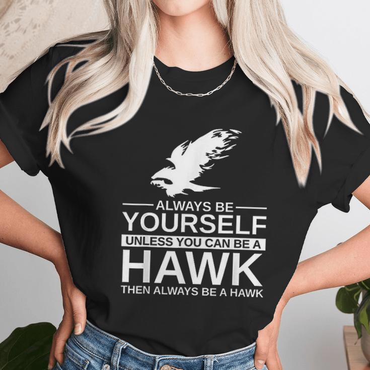 Always Be Yourself Hawk Gift Unisex T-Shirt Gifts for Her