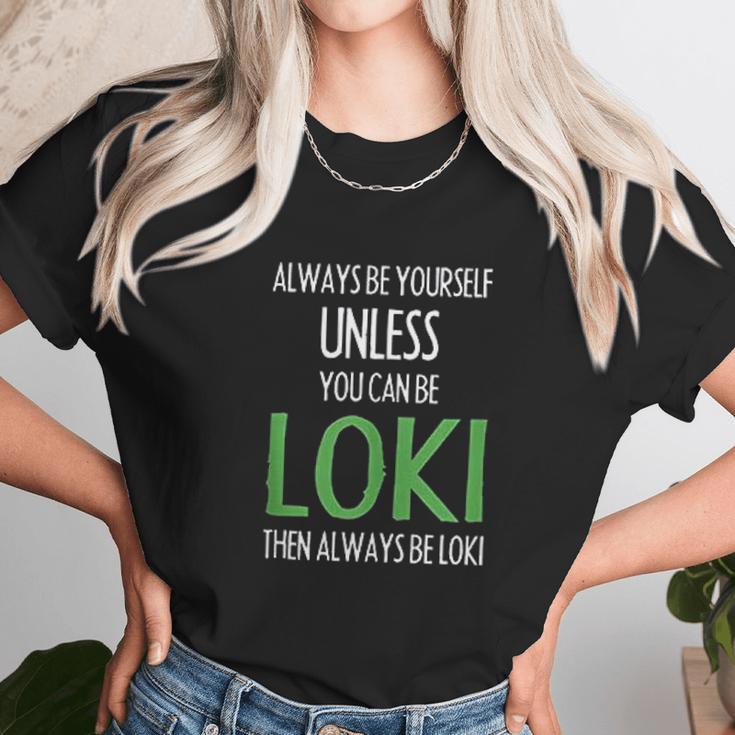 Always Be Yourself Unless You Can Be Loki Unisex T-Shirt Gifts for Her