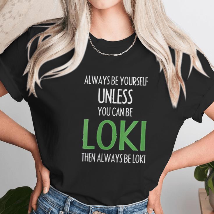 Always Be Yourself Unless You Can Be Loki Unisex T-Shirt Gifts for Her