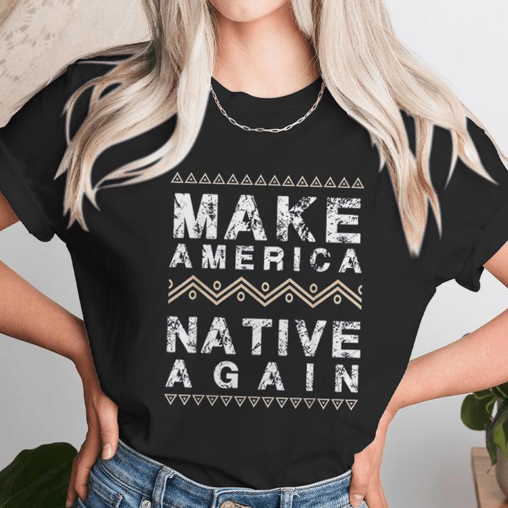 Make America Native Again Support American Indians Unisex T-Shirt Gifts for Her