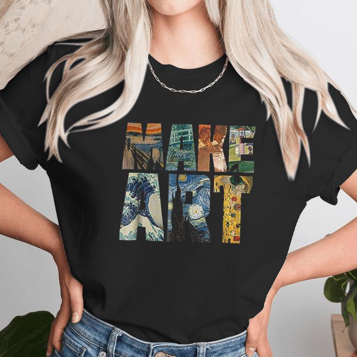 Make Art Funny Artist Artistic Humor Painting Cool Unisex T-Shirt Gifts for Her