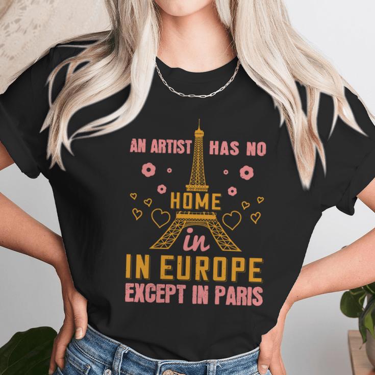 An Artist Has No Home In Europe Except In Paris Unisex T-Shirt Gifts for Her