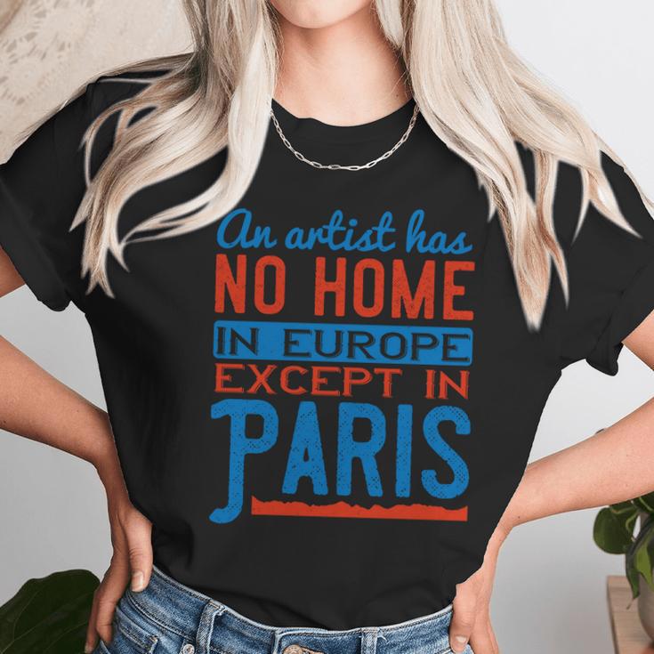 An Artist Has No Home In Europe Except In Paris Unisex T-Shirt Gifts for Her