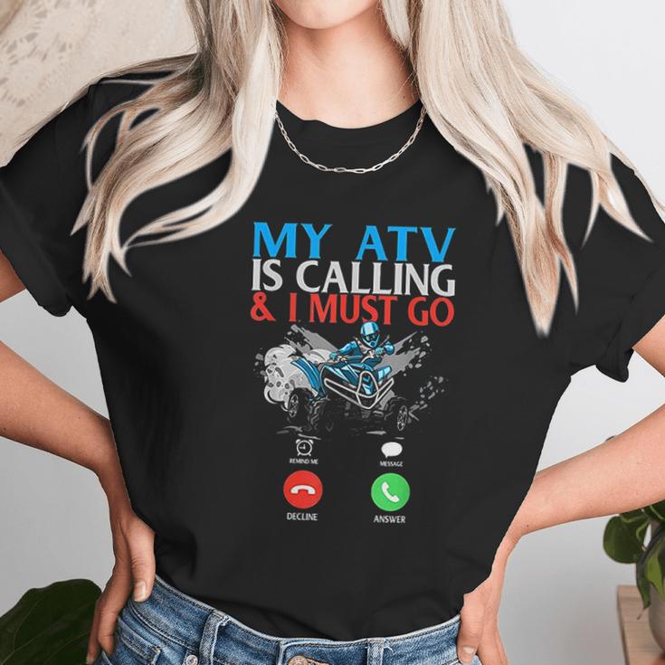 My Atv Is Calling And I Must Go 4 Wheeling Four Wheeler Utv Unisex T-Shirt Gifts for Her