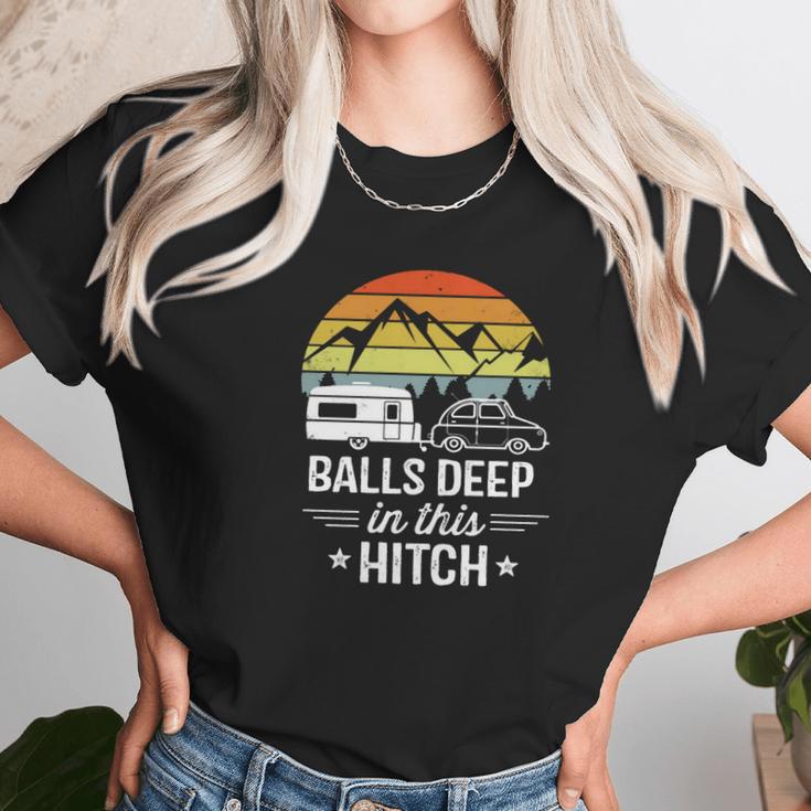 Balls Deep In This Hitch - Camping Gifts Unisex T-Shirt Gifts for Her