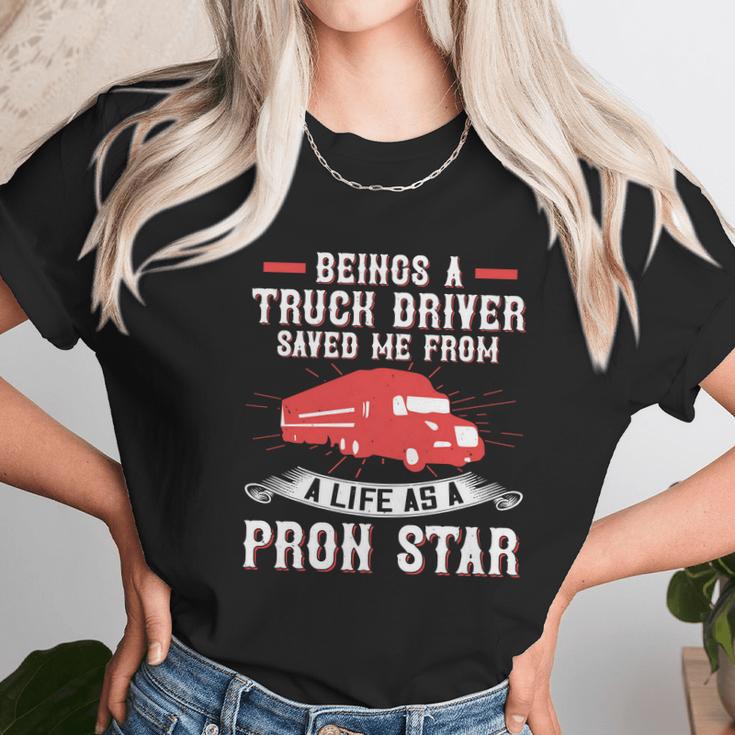 Beings A Truck Driver Saved Me From A Life As A Pron Star Unisex T-Shirt Gifts for Her