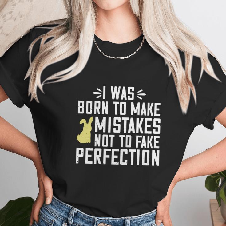 I Was Born To Make Mistakes Not To Fake Perfection Unisex T-Shirt Gifts for Her