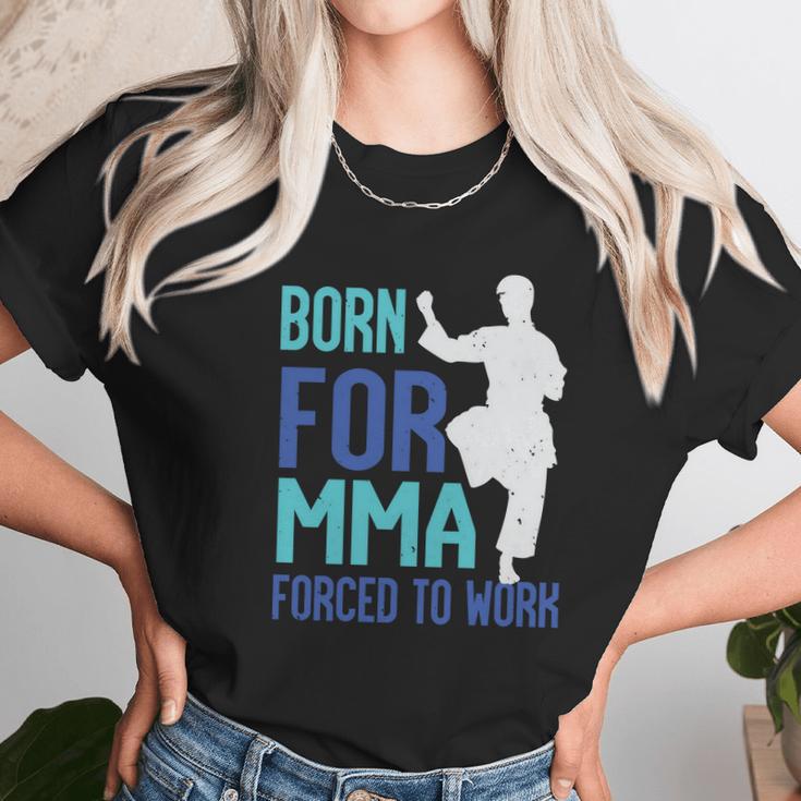 Born For Mma Forced To Work Unisex T-Shirt Gifts for Her