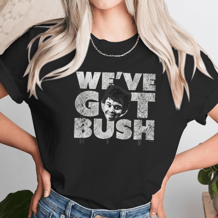 We Have Got Bush Unisex T-Shirt Gifts for Her