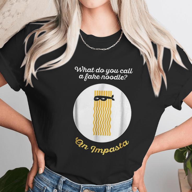 What Do You Call A Fake Noodle An Impasta Pasta Unisex T-Shirt Gifts for Her