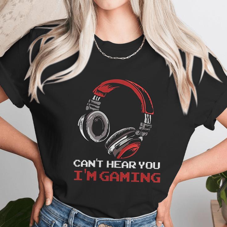 Cant Hear You I Am Gaming Gamer Gift Video Games Online Unisex T-Shirt Gifts for Her