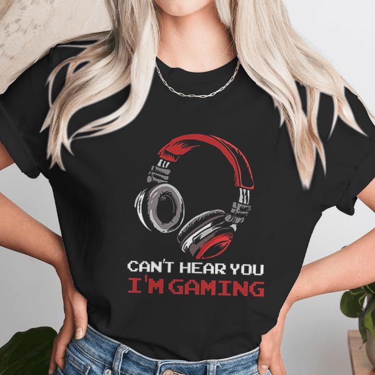 Cant Hear You Im Gaming Gamer Gift Video Games Online Unisex T-Shirt Gifts for Her