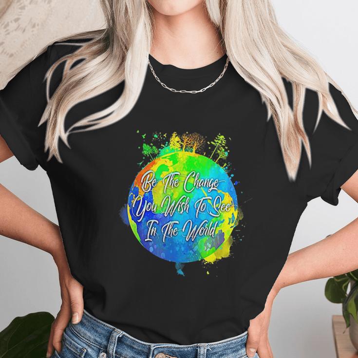 Be The Change You Wish To See In The World Unisex T-Shirt Gifts for Her