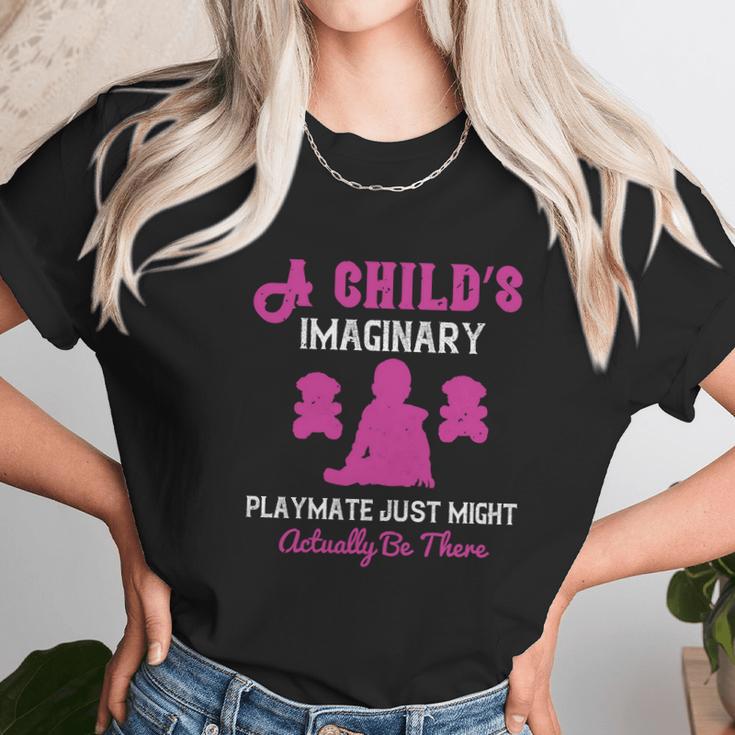 A Child’S Imaginary Playmate Just Might Actually Be There Unisex T-Shirt Gifts for Her