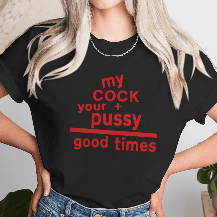 My Cock Your Pussy Good Times Tshirts Unisex T-Shirt Gifts for Her