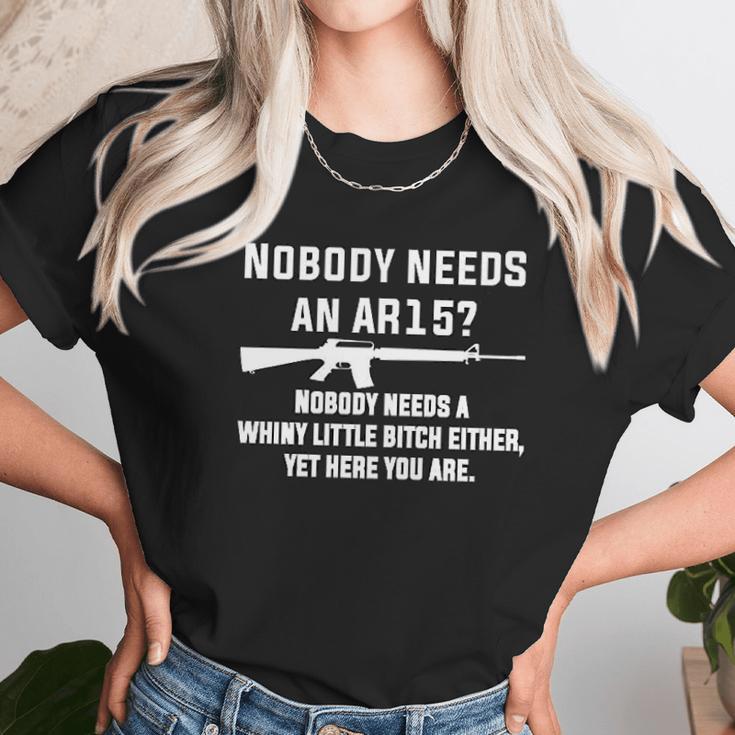 Comical Nobody Needs An Ar15 Nobody Needs Whiny Little Unisex T-Shirt Gifts for Her