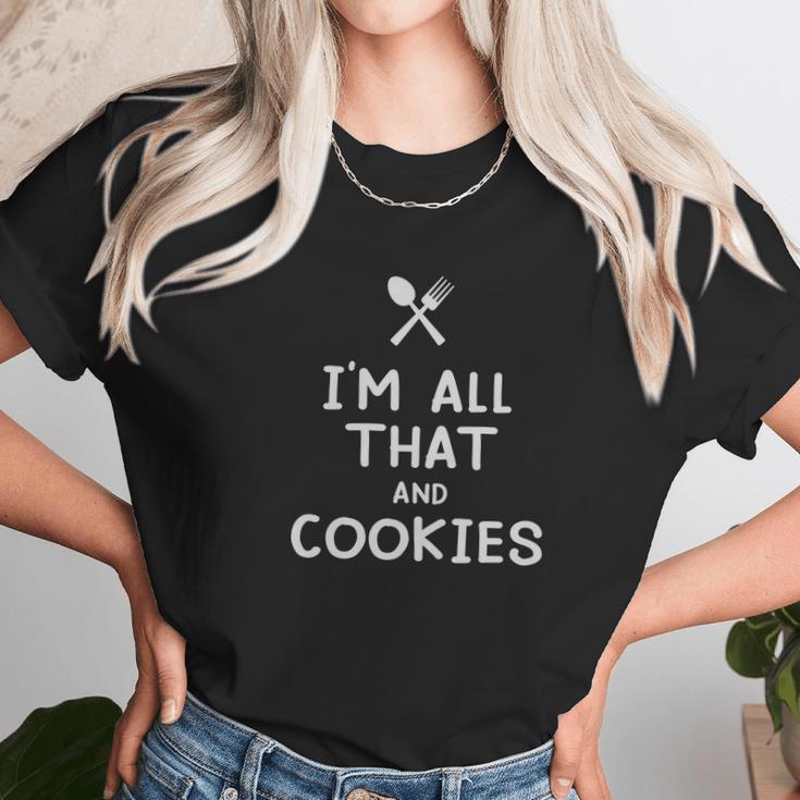 I Am All That And Cookies Funny Eating Food Lovers Unisex T-Shirt Gifts for Her