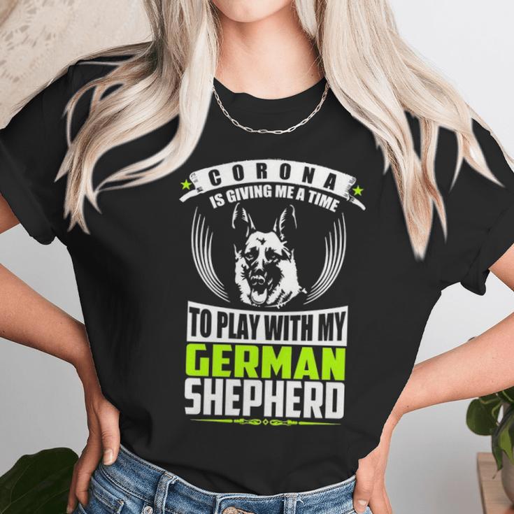 Corona Is Giving Me A Time To Play With My German Shepherd DogUnisex T-Shirt Gifts for Her