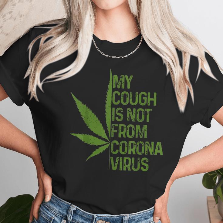 My Cough Is Not From Corona Virus Funny WeedUnisex T-Shirt Gifts for Her