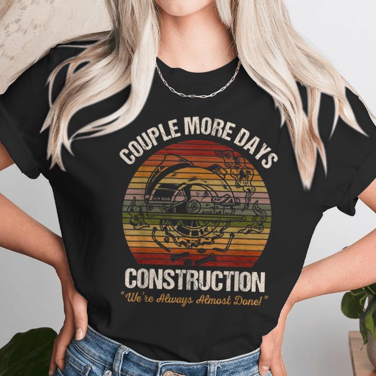 Couple More Days Construction Were Always Almost Done Unisex T-Shirt Gifts for Her