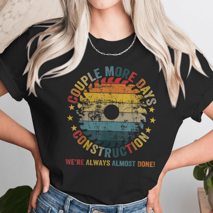 Couple More Days Construction We’Re Always Almost Done Funny V7 Unisex T-Shirt Gifts for Her