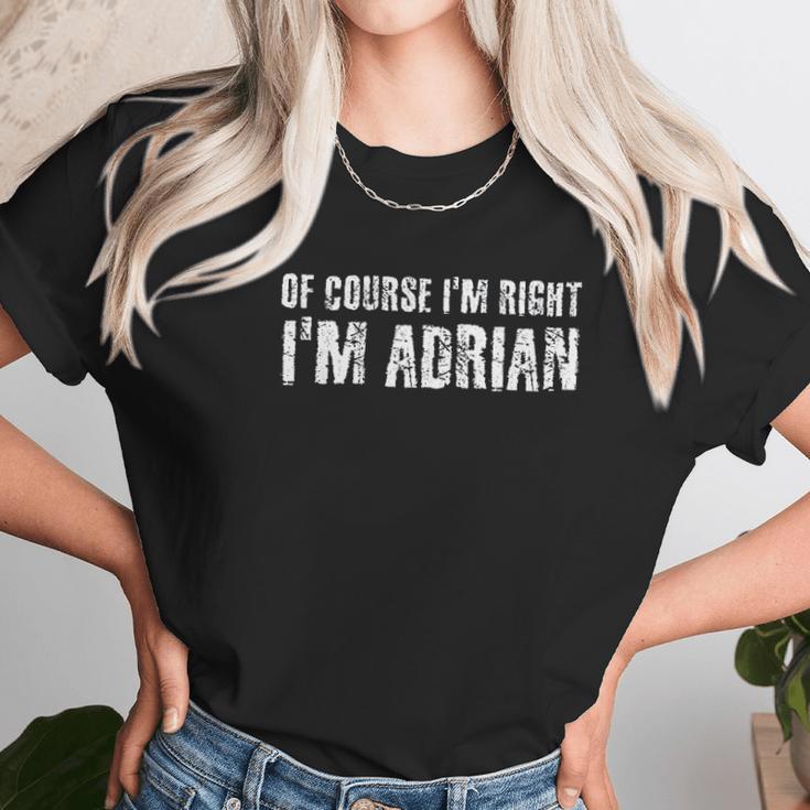 Of Course I Am Right I Am Adrian Funny Gift Idea Unisex T-Shirt Gifts for Her