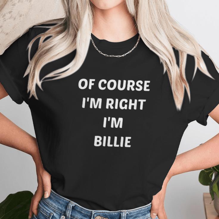 Of Course I Am Right I Am Billie Unisex T-Shirt Gifts for Her