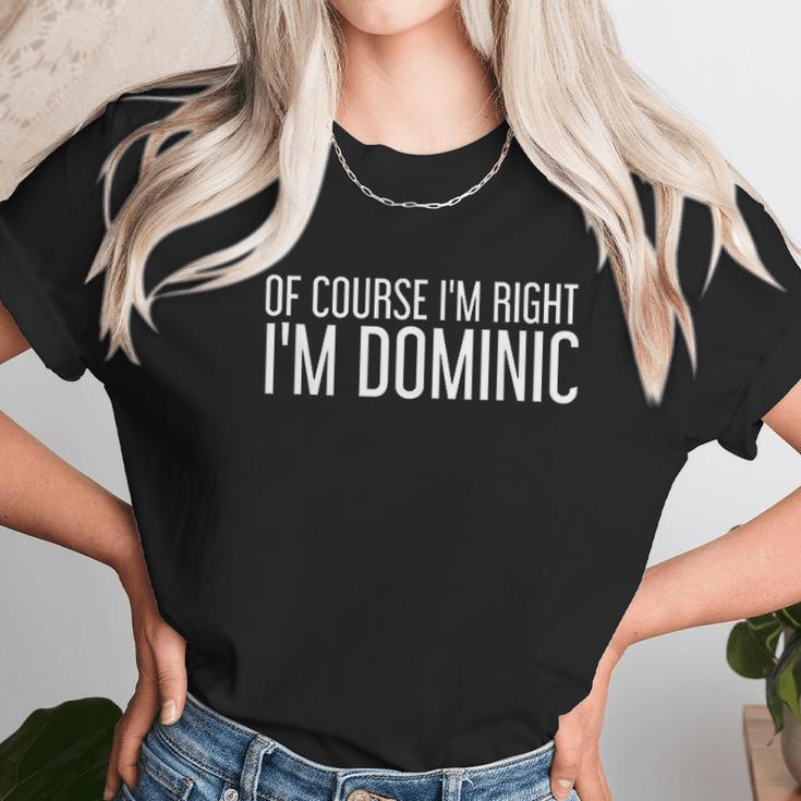 Of Course I Am Right I Am Dominic Unisex T-Shirt Gifts for Her