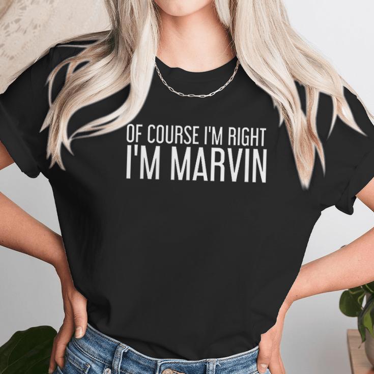 Of Course I Am Right I Am Marvin Funny Gift Idea Unisex T-Shirt Gifts for Her